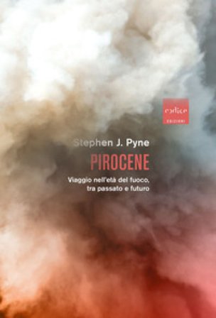 Pirocene. Viaggio nell'età del fuoco, tra passato e futuro Stephen J. Pyne