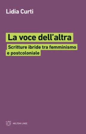 La voce dell'altra. Scritture ibride tra femminismo e postcoloniale Lidia Curti