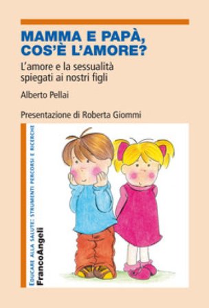 Mamma e papà, cos'è l'amore? L'amore e la sessualità spiegati ai nostri figli Alberto Pellai