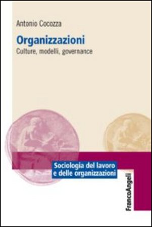 Organizzazioni. Culture, modelli, governance Antonio Cocozza