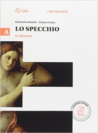 Lo specchio. Vol. A il metodo. Per le Scuole superiori. Con e-book. Con espansione online. A il metodo Simonetta Damele