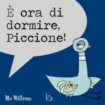 È ora di dormire, Piccione! Ediz. a colori Mo Willems