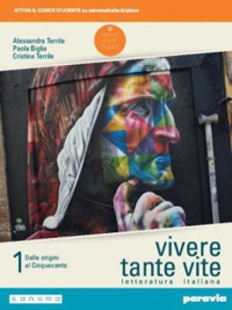 Vivere tante vite. Letteratura italiana. Per le Scuole superiori. Con e-book. Con espansione online. Vol. 1 Alessandra Terrile
