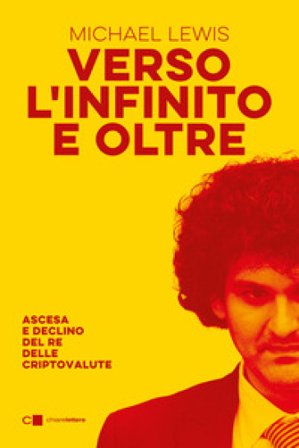 Verso l'infinito e oltre. Ascesa e declino del re delle criptovalute Michael Lewis