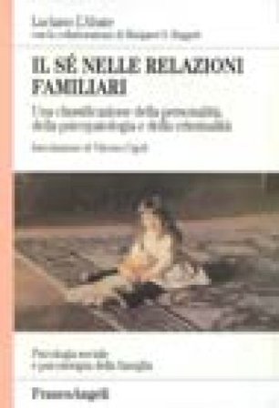 Il sé nelle relazioni familiari. Una classificazione della personalità, della psicopatologia e della criminalità Luciano L'Abate