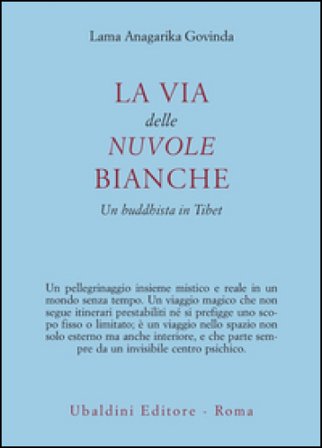 La via delle nuvole bianche. Un buddhista in Tibet Anagarika Govinda (lama)