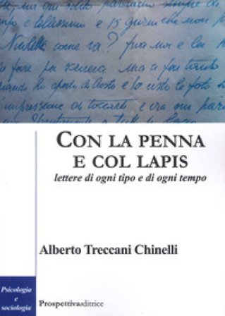 Con la penna e col lapis. Lettere di ogni tipo e di ogni tempo Alberto Treccani Chinelli