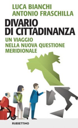Divario di cittadinanza. Un viaggio nella nuova questione meridionale Luca Bianchi
