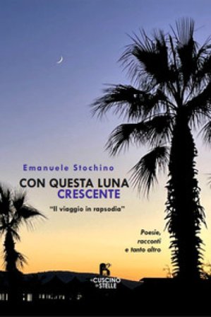 Con questa Luna crescente. Il viaggio in rapsodia. Ediz. multilingue Emanuele Stochino