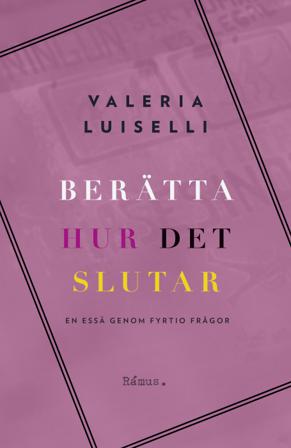 Berätta hur det slutar : en essä genom fyrtio frågor - Bok av Valeria Luiselli - Inbunden
