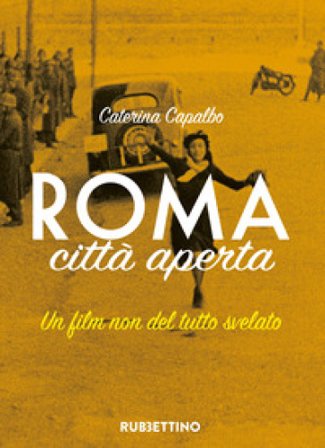 Roma città aperta. Un film non del tutto svelato Caterina Capalbo
