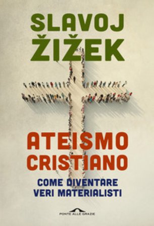 Ateismo cristiano. Come diventare veri materialisti Žižek Slavoj