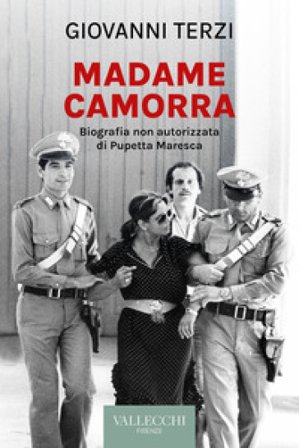 Madame Camorra. Biografia non autorizzata di Pupetta Maresca Giovanni Terzi