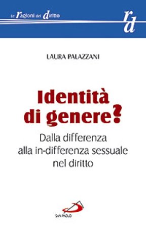 Identità di genere? Dalla differenza alla in-differenza sessuale nel diritto Laura Palazzani
