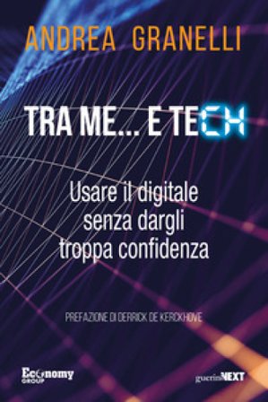 Tra me... e tech. Usare il digitale senza dargli troppa confidenza Andrea Granelli