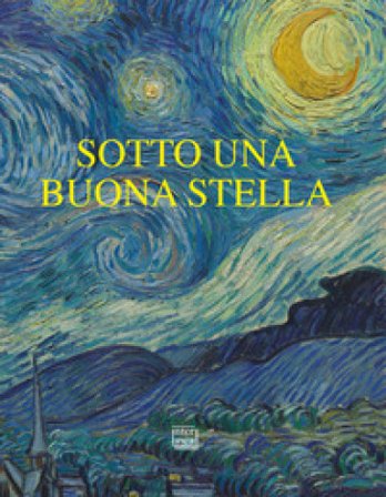 Sotto una buona stella. Stelle e comete nell'arte Chiara Gatti