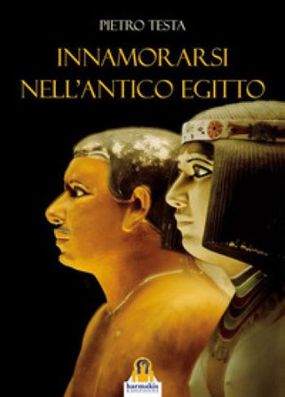 Innamorarsi nell'antico Egitto Pietro Testa