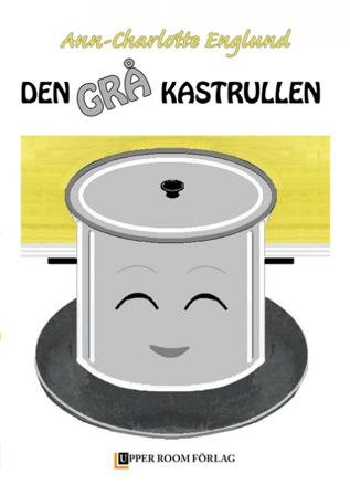 Den grå kastrullen - Bok av Ann-Charlotte Englund - Inbunden