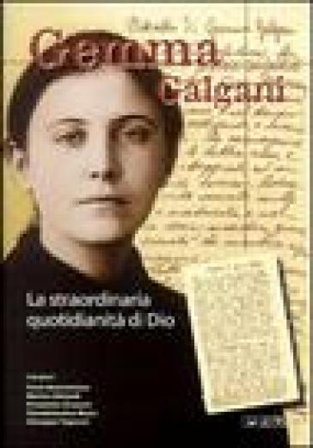 Gemma Galgani. La straordinaria quotidianità di Dio NA