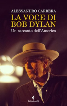 La voce di Bob Dylan. Un racconto dell'America. Nuova ediz. Alessandro Carrera