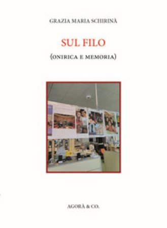 Sul filo (onirica e memoria) Grazia Maria Schirinà