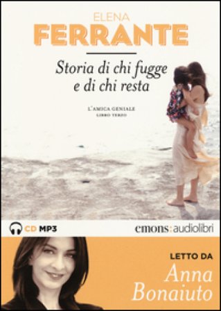 Storia di chi fugge e di chi resta. L'amica geniale letto da Anna Bonaiuto. Audiolibro. 2 CD Audio formato MP3. Ediz. integrale. Vol. 3