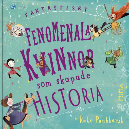 Fantastiskt fenomenala kvinnor som skapade historia - Bok av Kate Pankhurst - Inbunden