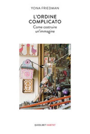 L'ordine complicato. Come costruire un'immagine Yona Friedman