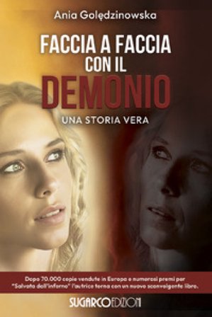 Faccia a faccia con il demonio. Una storia vera Ania Goledzinowska