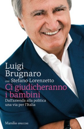 Ci giudicheranno i bambini. Dall'azienda alla politica una via per l'Italia Luigi Brugnaro