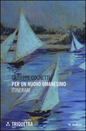 Per un nuovo umanesimo. Itinerari Giuseppe Cognetti