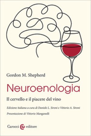 Neuroenologia. Il cervello e il piacere del vino Gordon M. Shepherd