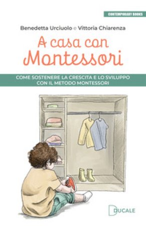 A casa con Montessori. Come sostenere la crescita e lo sviluppo con il Metodo Montessori. Ediz. illustrata Benedetta Urciuolo