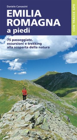 Emilia Romagna a piedi. 75 passeggiate, escursioni e trekking alla scoperta della natura Daniele Canossini