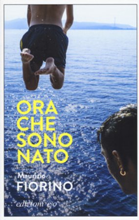 Ora che sono Nato Maurizio Fiorino