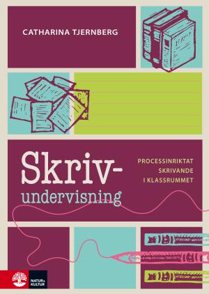 Skrivundervisning : processinriktat skrivande i klassrummet - Bok av Catharina Tjernberg - Häfte