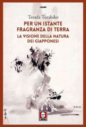 Per un istante fragranza di terra. La visione della natura dei giapponesi Torahiko TERADA