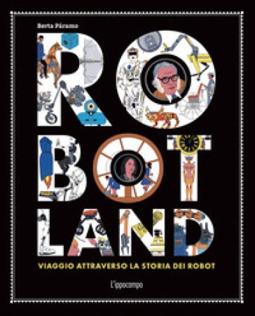 Robotland. Viaggio attraverso la storia dei robot Berta Páramo