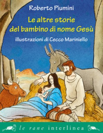 Le altre storie del bambino di nome Gesù. Ediz. illustrata Roberto Piumini