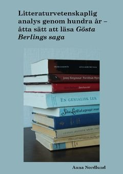 Litteraturvetenskaplig analys genom hundra år. Åtta sätt att läsa Gösta Berlings saga, ISBN: 9789176093351