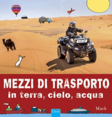Mezzi di trasporto in terra, cielo, acqua. Ediz. a colori Mack