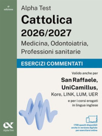 Alpha Test Cattolica 2026/2027 Medicina, Odontoiatria, Professioni sanitarie. Esercizi commentati. 1700 quiz per i test di ammissione ai corsi di area