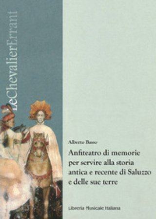Anfiteatro di memorie per servire alla storia antica e recente di Saluzzo e delle sue terre Alberto Basso