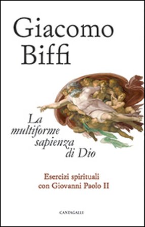 La multiforme sapienza di Dio. Esercizi spirituali con Giovanni Paolo II Giacomo Biffi