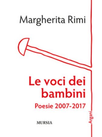 Le voci dei bambini. Poesie 2007-2017 Margherita Rimi