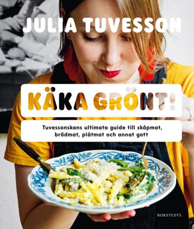 Käka grönt! : Tuvessonskans ultimata guide till skåpmat, brödmat, plåtmat och annat gott - Bok av Julia Tuvesson - Inbunden