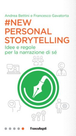 New personal storytelling. Idee e regole per la narrazione di sé Andrea Bettini
