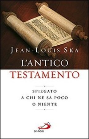 L'Antico Testamento. Spiegato a chi ne sa poco o niente Jean-Louis Ska