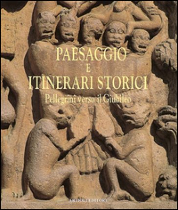 Paesaggio e itinerari storici. Pellegrini verso il giubileo Dante Colli