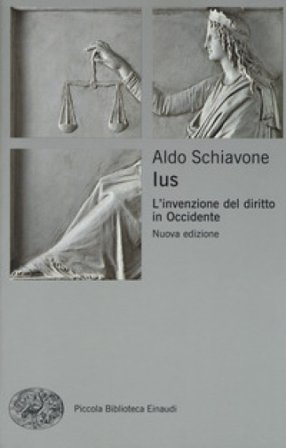 Ius. L'invenzione del diritto in Occidente Aldo Schiavone